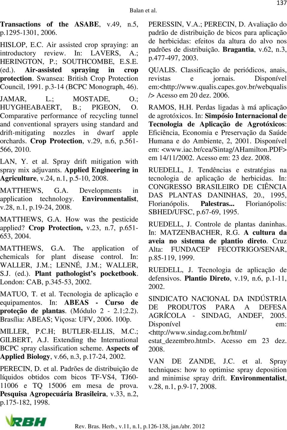 Comparative performance of recycling tunnel and conventional sprayers using standard and drift-mitigating nozzles in dwarf apple orchards. Crop Protection, v.29, n.6, p.561-566, 2010. LAN, Y. et al.