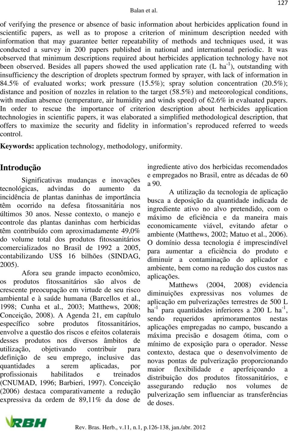 It was observed that minimum descriptions required about herbicides application technology have not been observed.