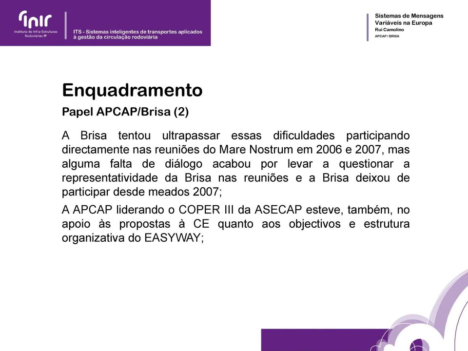 representatividade da Brisa nas reuniões e a Brisa deixou de participar desde meados 2007; A APCAP liderando o