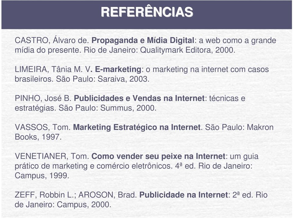 São Paulo: Summus, 2000. VASSOS, Tom. Marketing Estratégico na Internet. São Paulo: Makron Books, 1997. VENETIANER, Tom.