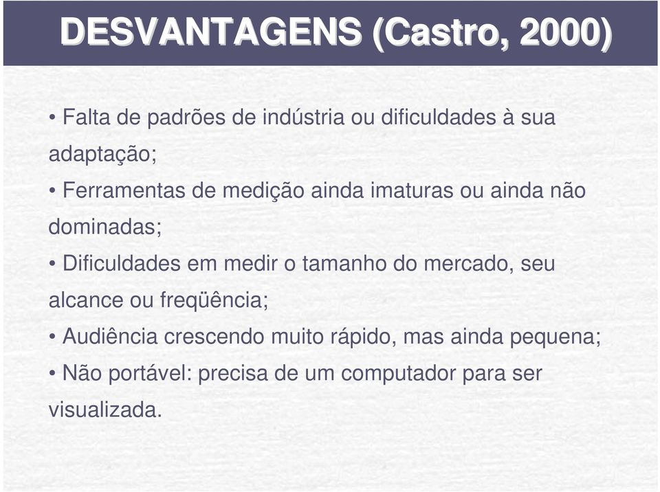 Dificuldades em medir o tamanho do mercado, seu alcance ou freqüência; Audiência