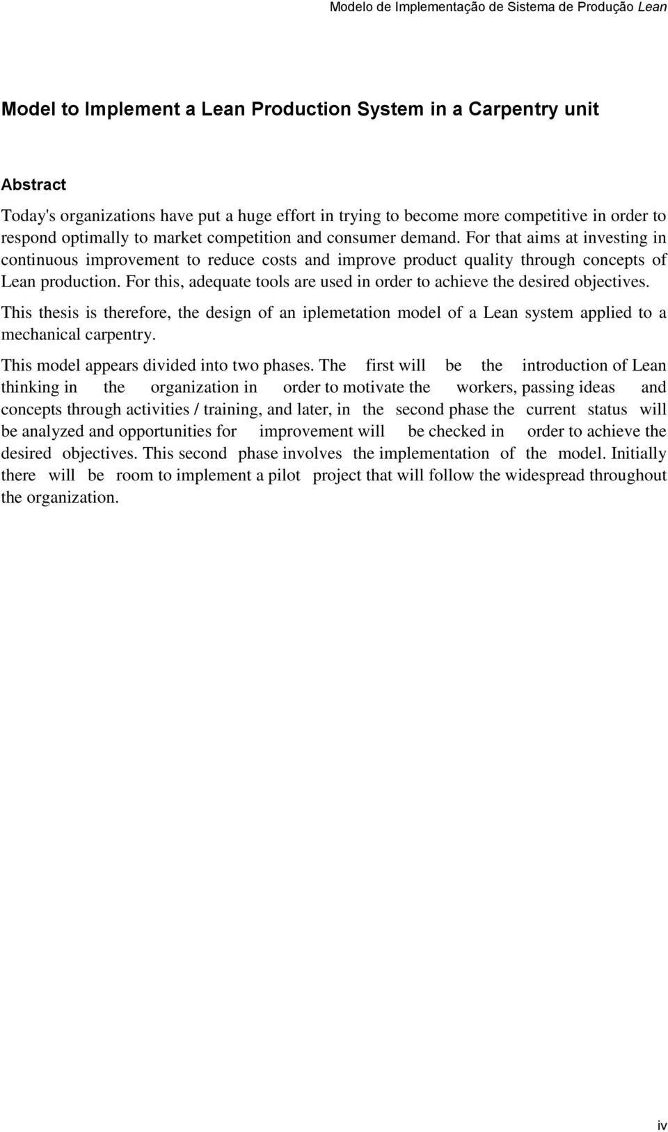 For this, adequate tools are used in order to achieve the desired objectives. This thesis is therefore, the design of an iplemetation model of a Lean system applied to a mechanical carpentry.