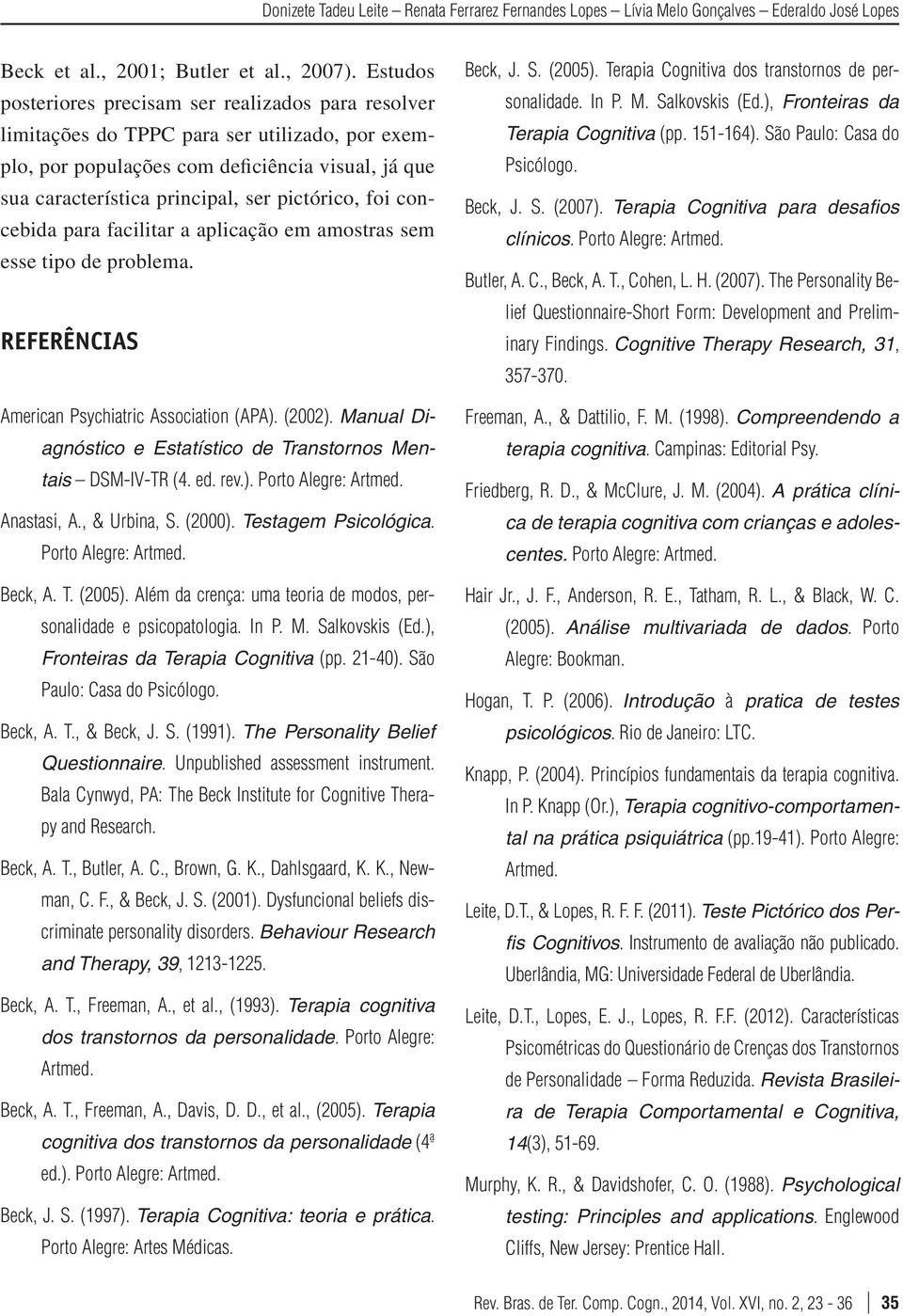 pictórico, foi concebida para facilitar a aplicação em amostras sem esse tipo de problema. REFERÊNCIAS American Psychiatric Association (APA). (2002).