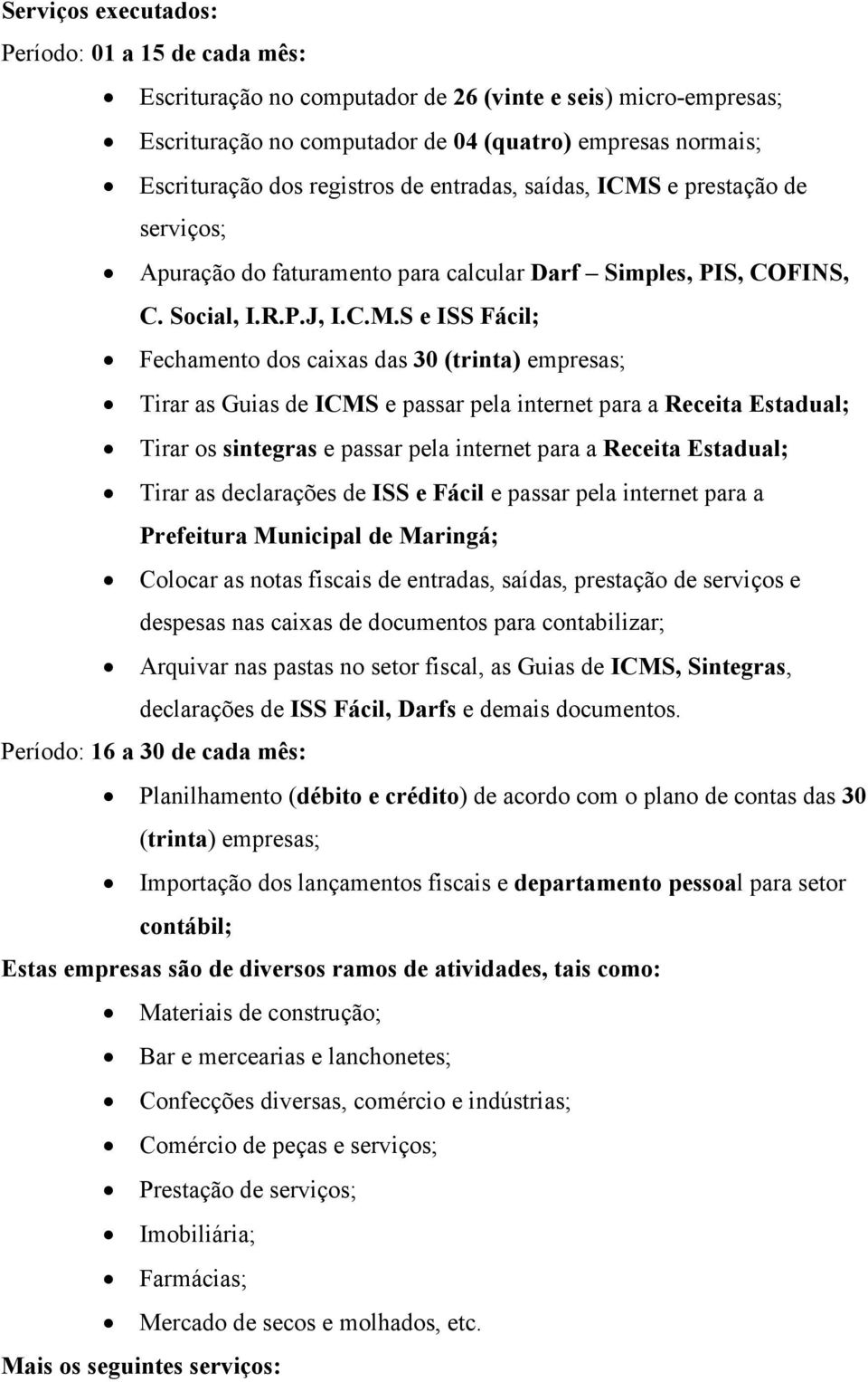 e prestação de serviços; Apuração do faturamento para calcular Darf Simples, PIS, COFINS, C. Social, I.R.P.J, I.C.M.