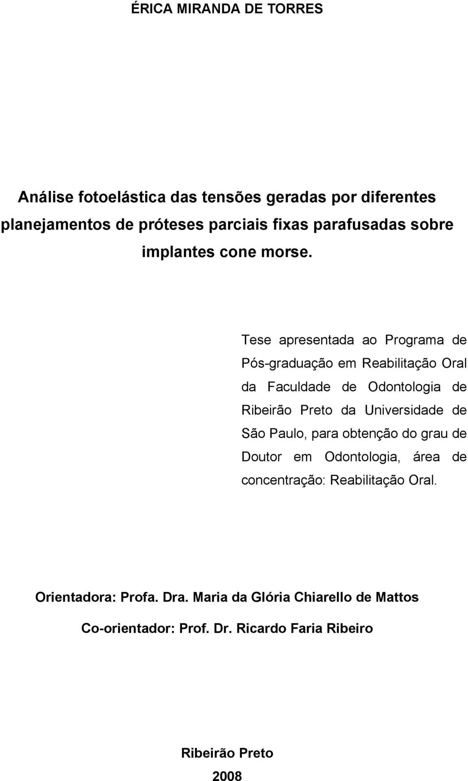 Tese apresentada ao Programa de Pós-graduação em Reabilitação Oral da Faculdade de Odontologia de Ribeirão Preto da Universidade