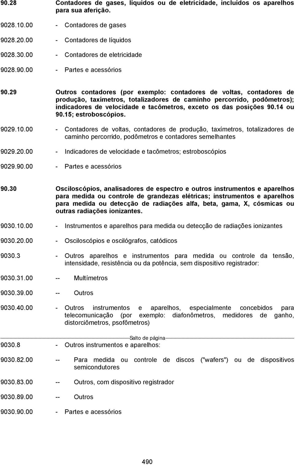 29 Outros contadores (por exemplo: contadores de voltas, contadores de produção, taxímetros, totalizadores de caminho percorrido, podômetros); indicadores de velocidade e tacômetros, exceto os das