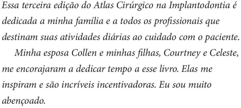 Minha esposa Collen e minhas filhas, Courtney e Celeste, me encorajaram a dedicar tempo