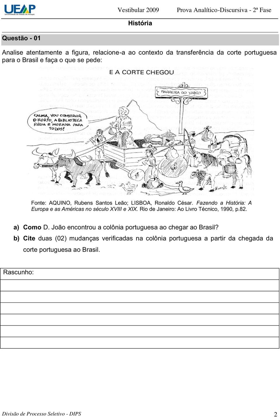 Fazendo a História: A Europa e as Américas no século XVIII e XIX. Rio de Janeiro: Ao Livro Técnico, 1990, p.82. a) Como D.