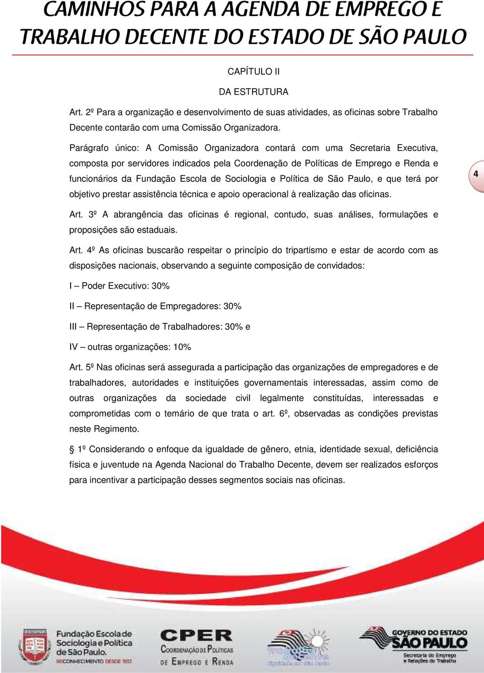 Sociologia e Política de São Paulo, e que terá por objetivo prestar assistência técnica e apoio operacional à realização das oficinas. 4 Art.