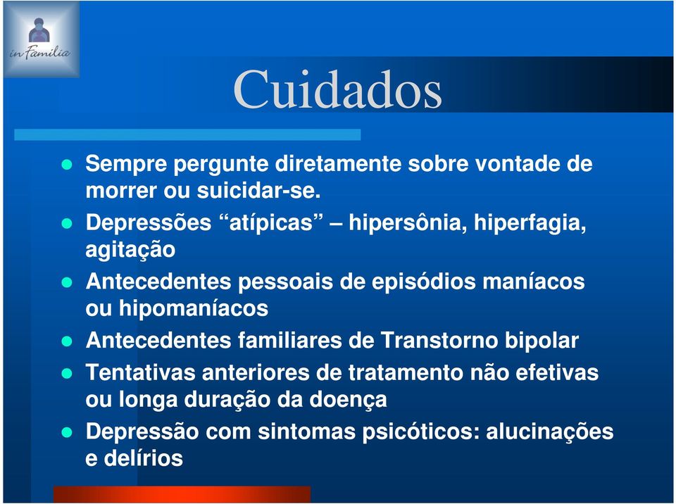 maníacos ou hipomaníacos Antecedentes familiares de Transtorno bipolar Tentativas anteriores