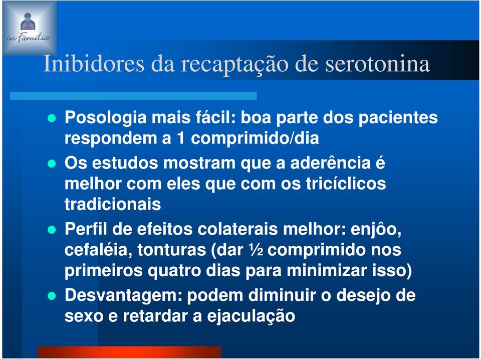 tradicionais Perfil de efeitos colaterais melhor: enjôo, cefaléia, tonturas (dar ½ comprimido nos