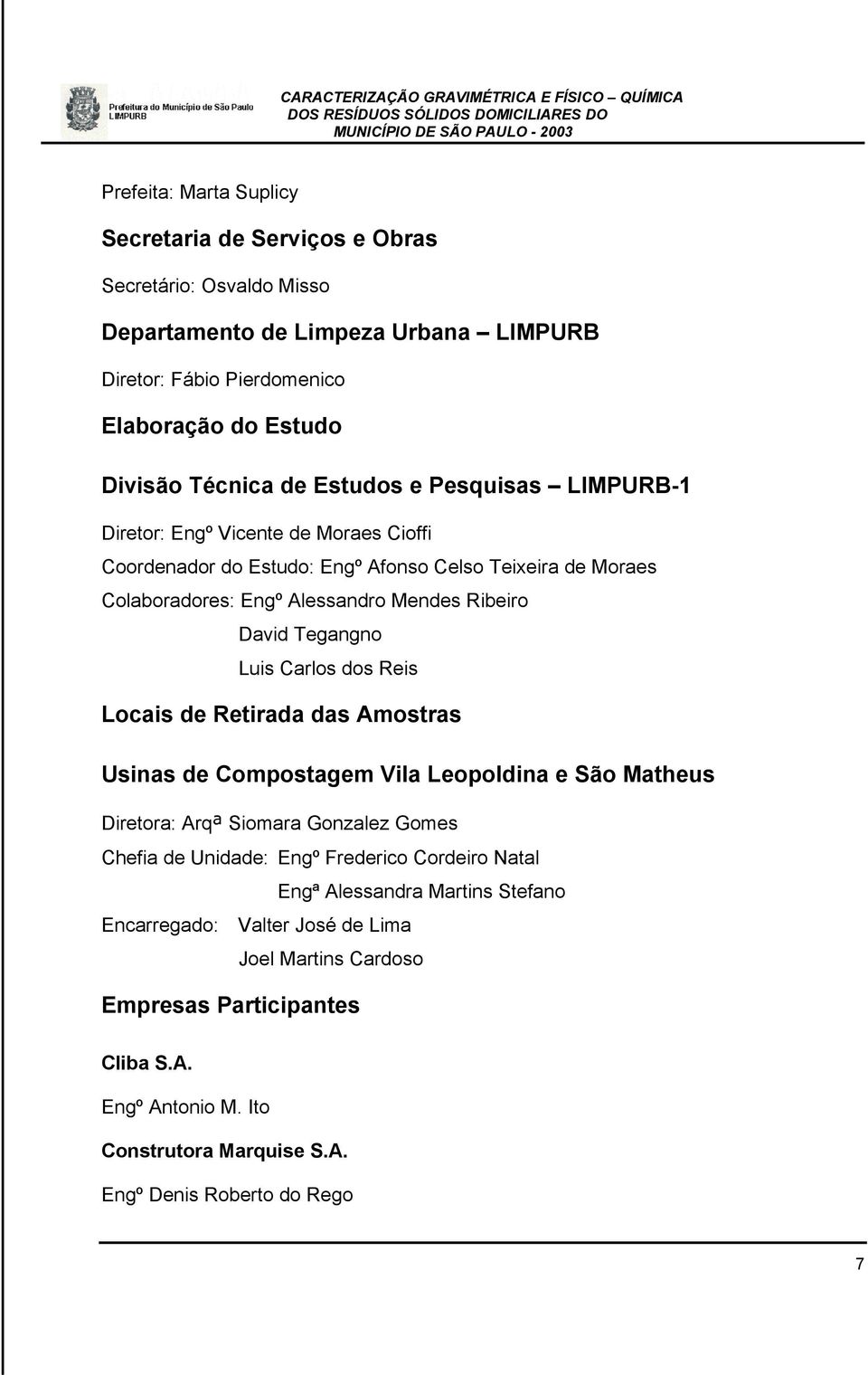 Luis Carlos dos Reis Locais de Retirada das Amostras Usinas de Compostagem Vila Leopoldina e São Matheus Diretora: Arqª Siomara Gonzalez Gomes Chefia de Unidade: Engº Frederico Cordeiro