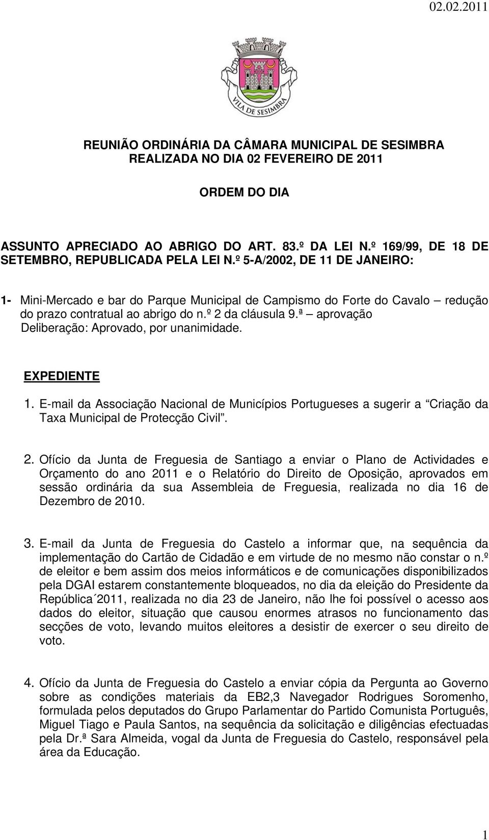 º 2 da cláusula 9.ª aprovação EXPEDIENTE 1. E-mail da Associação Nacional de Municípios Portugueses a sugerir a Criação da Taxa Municipal de Protecção Civil. 2. Ofício da Junta de Freguesia de