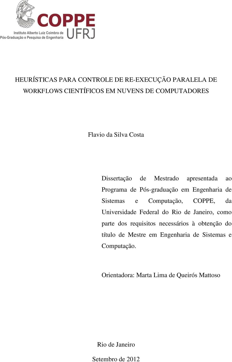 Computação, COPPE, da Universidade Federal do Rio de Janeiro, como parte dos requisitos necessários à obtenção do