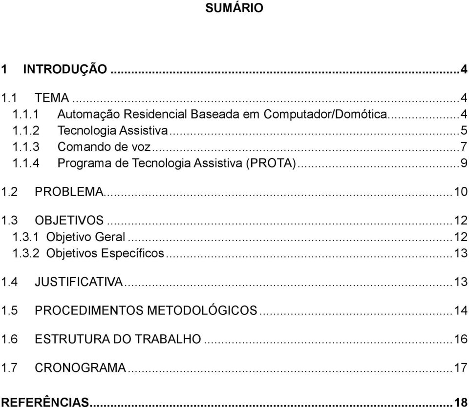 3 OBJETIVOS... 12 1.3.1 Objetivo Geral... 12 1.3.2 Objetivos Específicos... 13 1.4 JUSTIFICATIVA... 13 1.5 PROCEDIMENTOS METODOLÓGICOS.