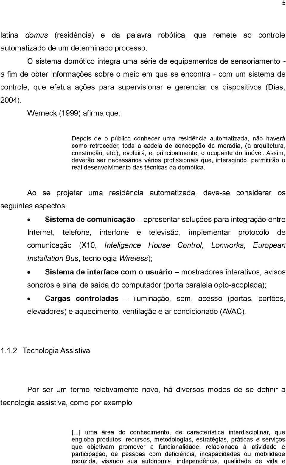 gerenciar os dispositivos (Dias, 2004).