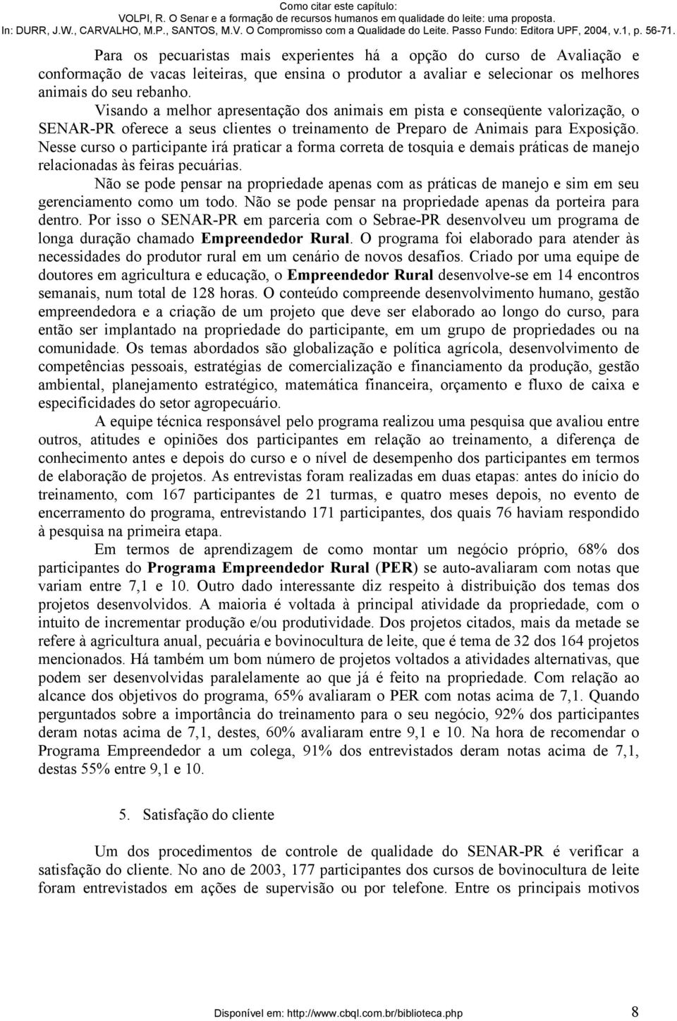 Nesse curso o participante irá praticar a forma correta de tosquia e demais práticas de manejo relacionadas às feiras pecuárias.