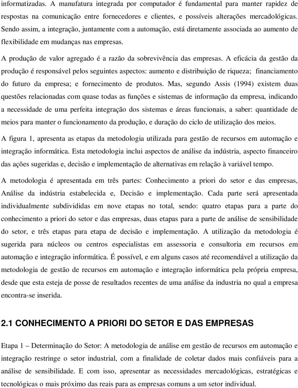 A produção de valor agregado é a razão da sobrevivência das empresas.