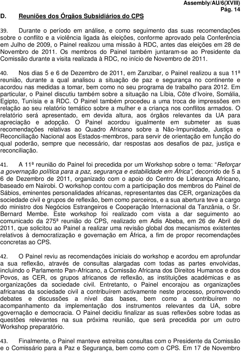 missão à RDC, antes das eleições em 28 de Novembro de 2011. Os membros do Painel também juntaram-se ao Presidente da Comissão durante a visita realizada à RDC, no início de Novembro de 2011. 40.