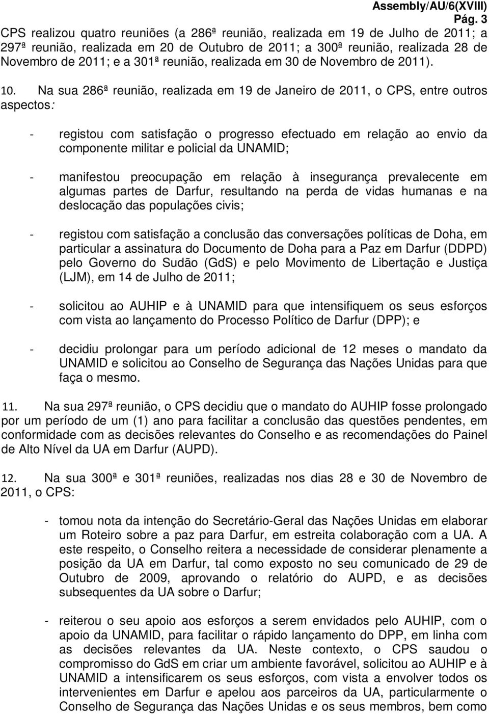 Na sua 286ª reunião, realizada em 19 de Janeiro de 2011, o CPS, entre outros aspectos: - registou com satisfação o progresso efectuado em relação ao envio da componente militar e policial da UNAMID;