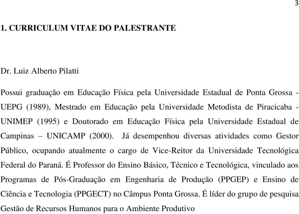 UNIMEP (1995) e Doutorado em Educação Física pela Universidade Estadual de Campinas UNICAMP (2000).