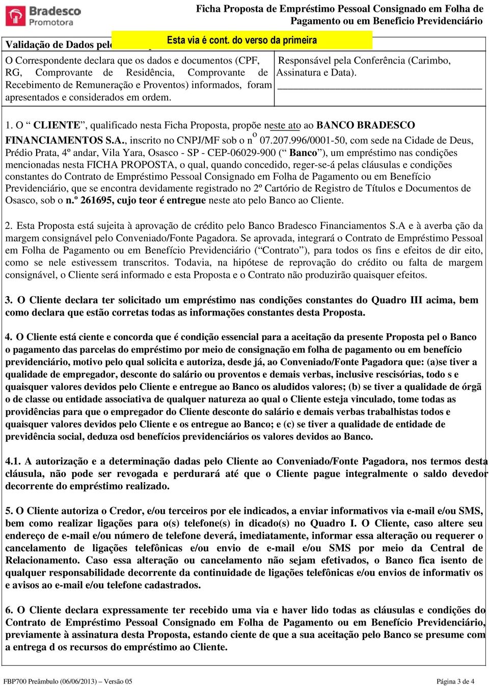 Conferência (Carimbo, RG, Comprovante de Residência, Comprovante de Assinatura e Data). Recebimento de Remuneração e Proventos) informados, foram apresentados e considerados em ordem. 1.