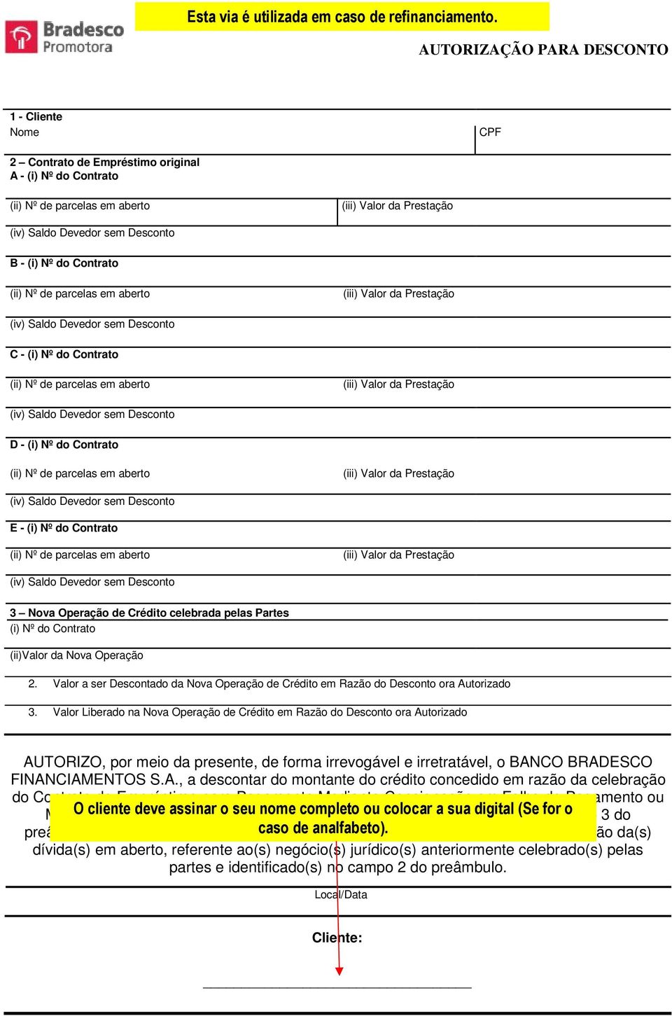 Contrato (ii) Nº de parcelas em aberto (iii) Valor da Prestação (iv) Saldo Devedor sem Desconto C - (i) Nº do Contrato (ii) Nº de parcelas em aberto (iii) Valor da Prestação (iv) Saldo Devedor sem