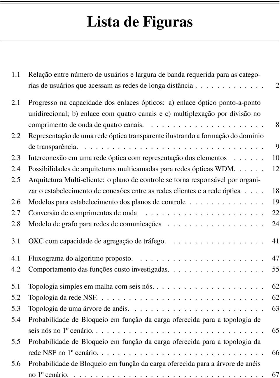 2 Representação de uma rede óptica transparente ilustrando a formação do domínio de transparência.................................. 9 2.