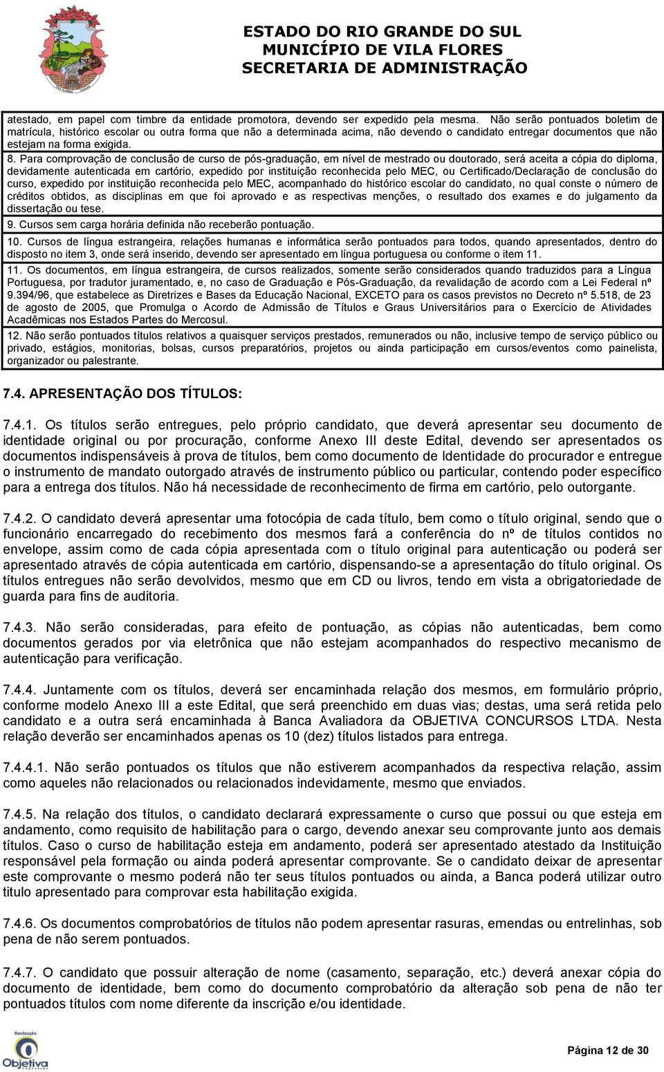 Para comprovação de conclusão de curso de pós-graduação, em nível de mestrado ou doutorado, será aceita a cópia do diploma, devidamente autenticada em cartório, expedido por instituição reconhecida