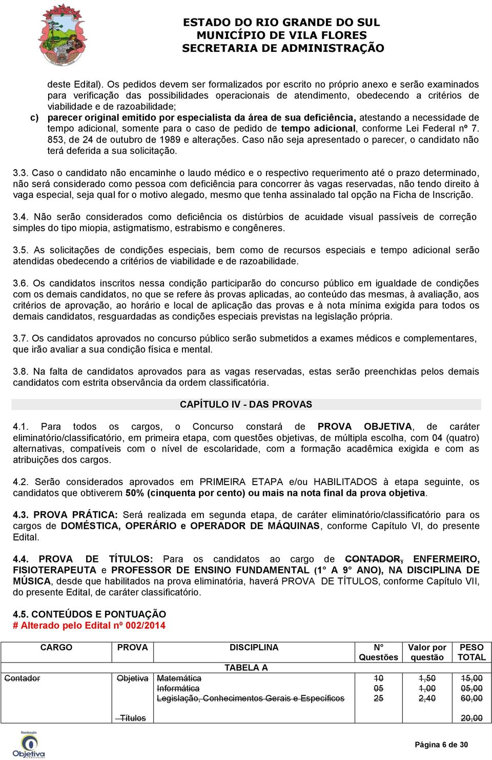 razoabilidade; c) parecer original emitido por especialista da área de sua deficiência, atestando a necessidade de tempo adicional, somente para o caso de pedido de tempo adicional, conforme Lei