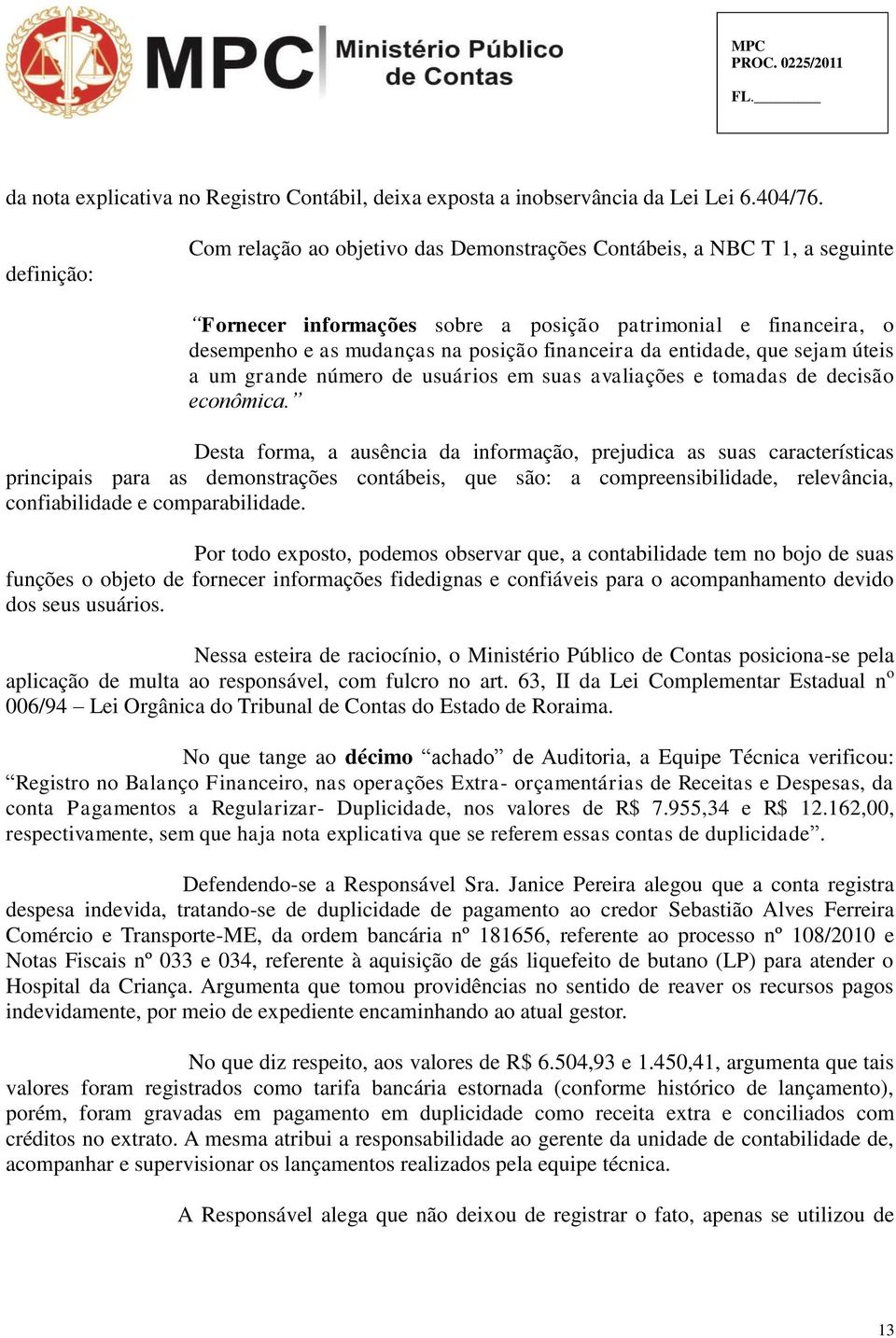 da entidade, que sejam úteis a um grande número de usuários em suas avaliações e tomadas de decisão econômica.