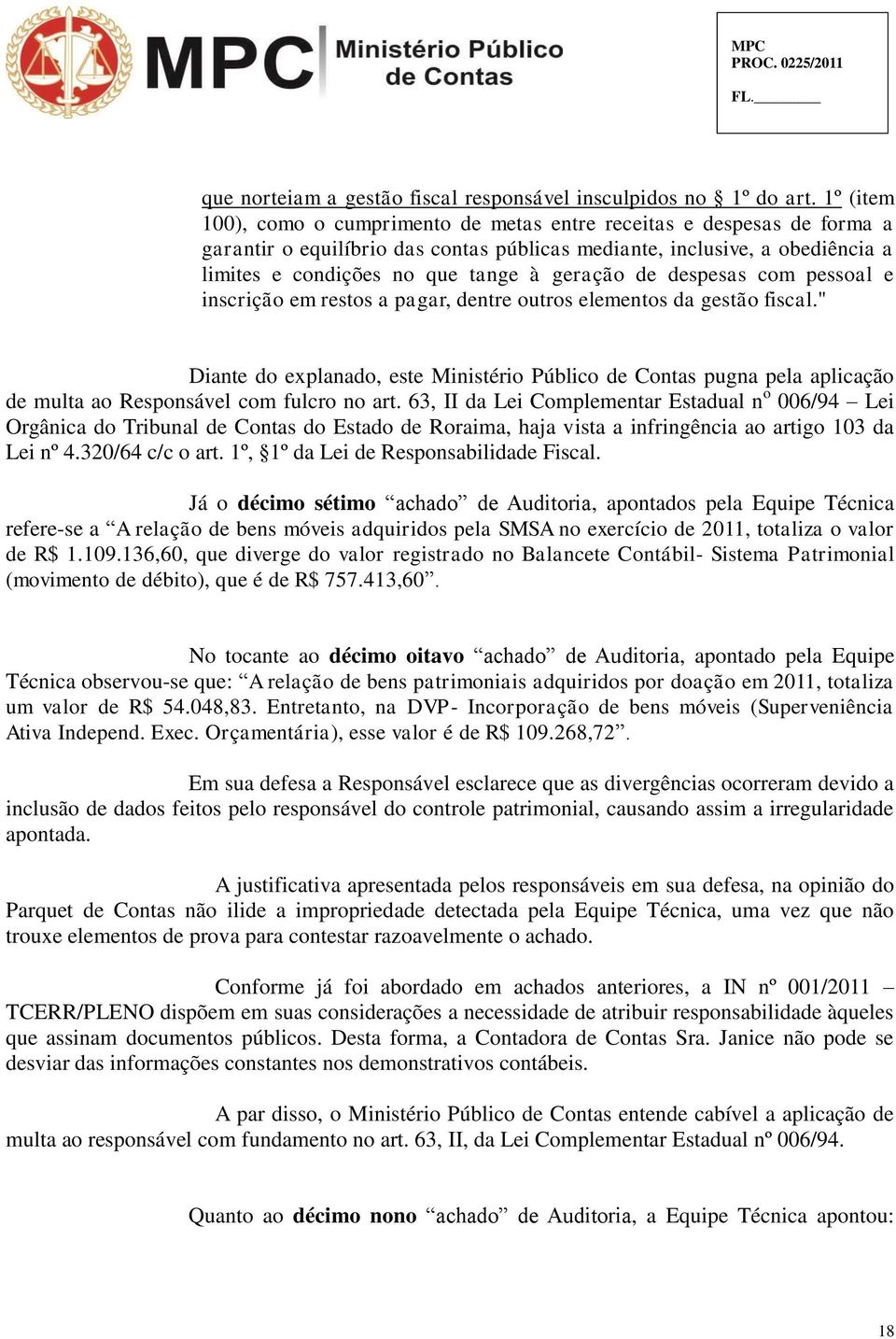 geração de despesas com pessoal e inscrição em restos a pagar, dentre outros elementos da gestão fiscal.