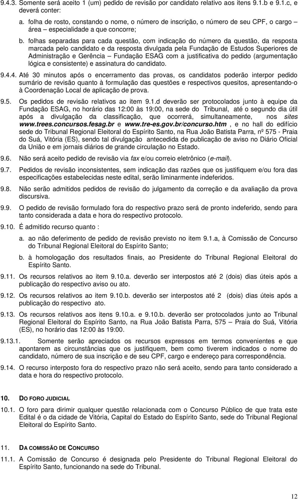 folhas separadas para cada questão, com indicação do número da questão, da resposta marcada pelo candidato e da resposta divulgada pela Fundação de Estudos Superiores de Administração e Gerência