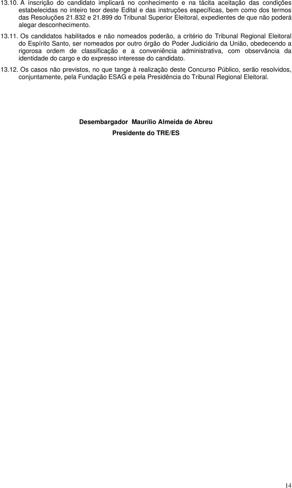 832 e 21.899 do Tribunal Superior Eleitoral, expedientes de que não poderá alegar desconhecimento. 13.11.
