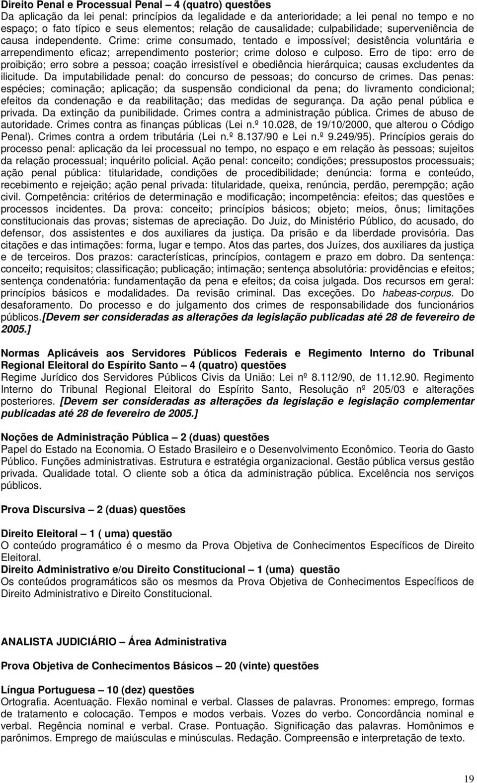 Crime: crime consumado, tentado e impossível; desistência voluntária e arrependimento eficaz; arrependimento posterior; crime doloso e culposo.