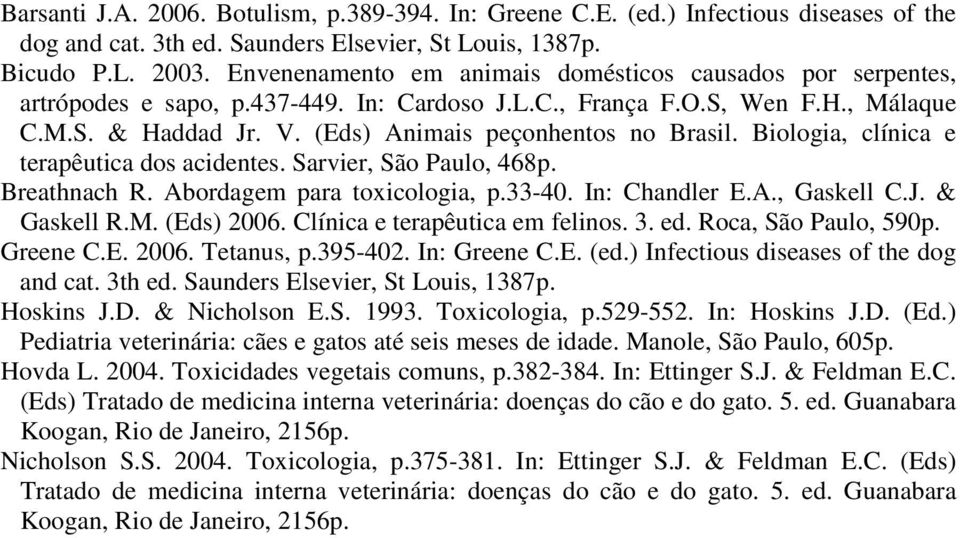 (Eds) Animais peçonhentos no Brasil. Biologia, clínica e terapêutica dos acidentes. Sarvier, São Paulo, 468p. Breathnach R. Abordagem para toxicologia, p.33-40. In: Chandler E.A., Gaskell C.J.