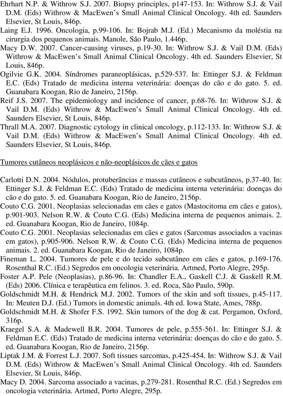 4th ed. Saunders Elsevier, St Louis, 846p. Ogilvie G.K. 2004. Síndromes paraneoplásicas, p.529-537. In: Ettinger S.J. & Feldman E.C.