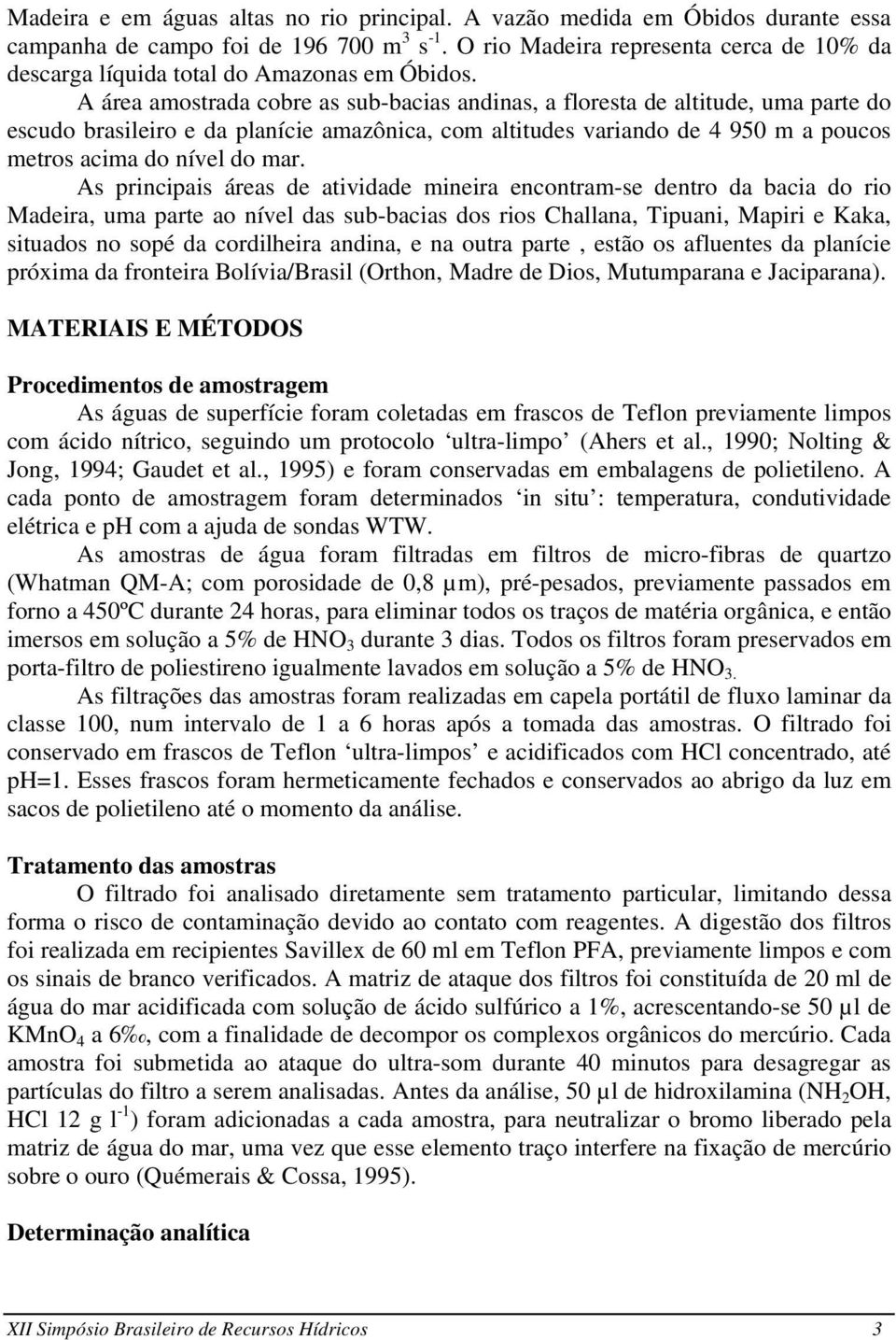 A área amostrada cobre as sub-bacias andinas, a floresta de altitude, uma parte do escudo brasileiro e da planície amazônica, com altitudes variando de 4 950 m a poucos metros acima do nível do mar.