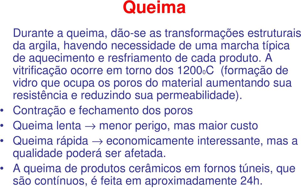 A vitrificação ocorre em torno dos 12000C (formação de vidro que ocupa os poros do material aumentando sua resistência e reduzindo sua