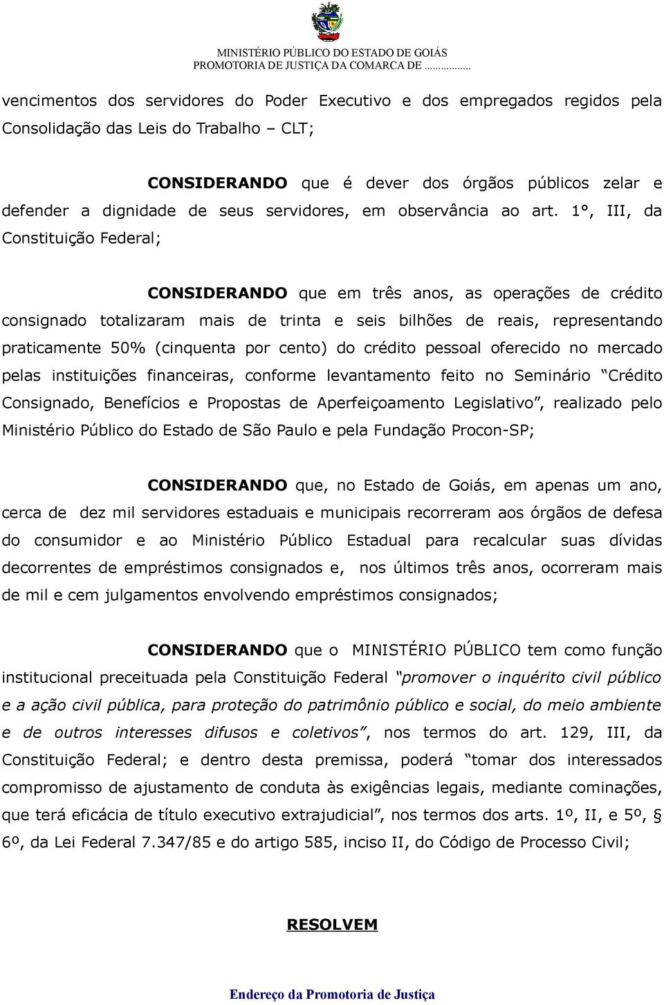 1, III, da Constituição Federal; CONSIDERANDO que em três anos, as operações de crédito consignado totalizaram mais de trinta e seis bilhões de reais, representando praticamente 50% (cinquenta por