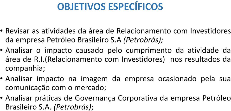 (Relacionamento com Investidores) nos resultados da companhia; Analisar impacto na imagem da empresa ocasionado