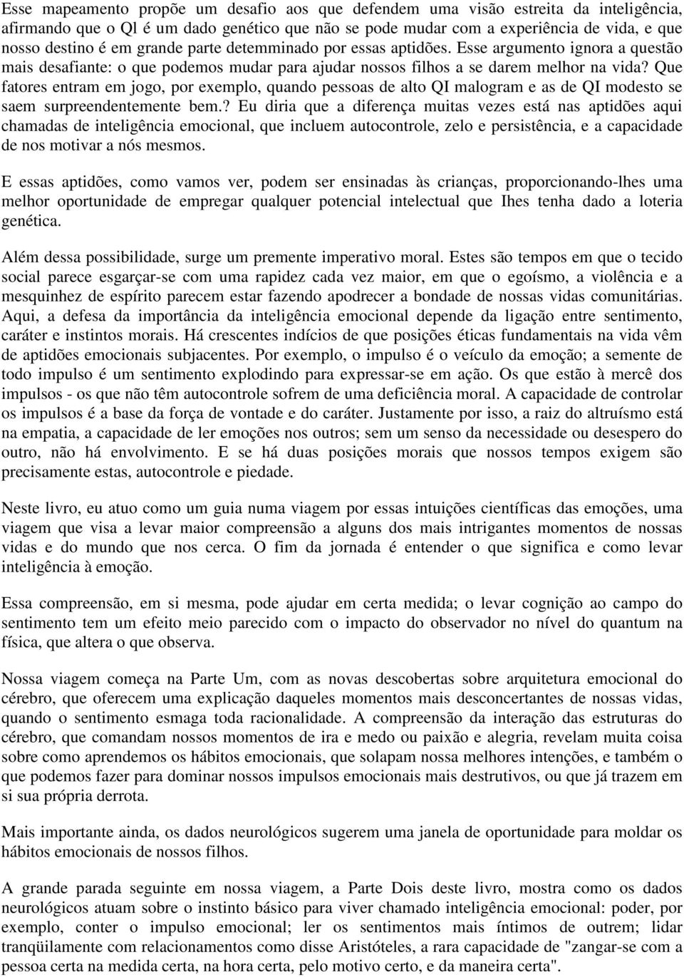 Que fatores entram em jogo, por exemplo, quando pessoas de alto QI malogram e as de QI modesto se saem surpreendentemente bem.