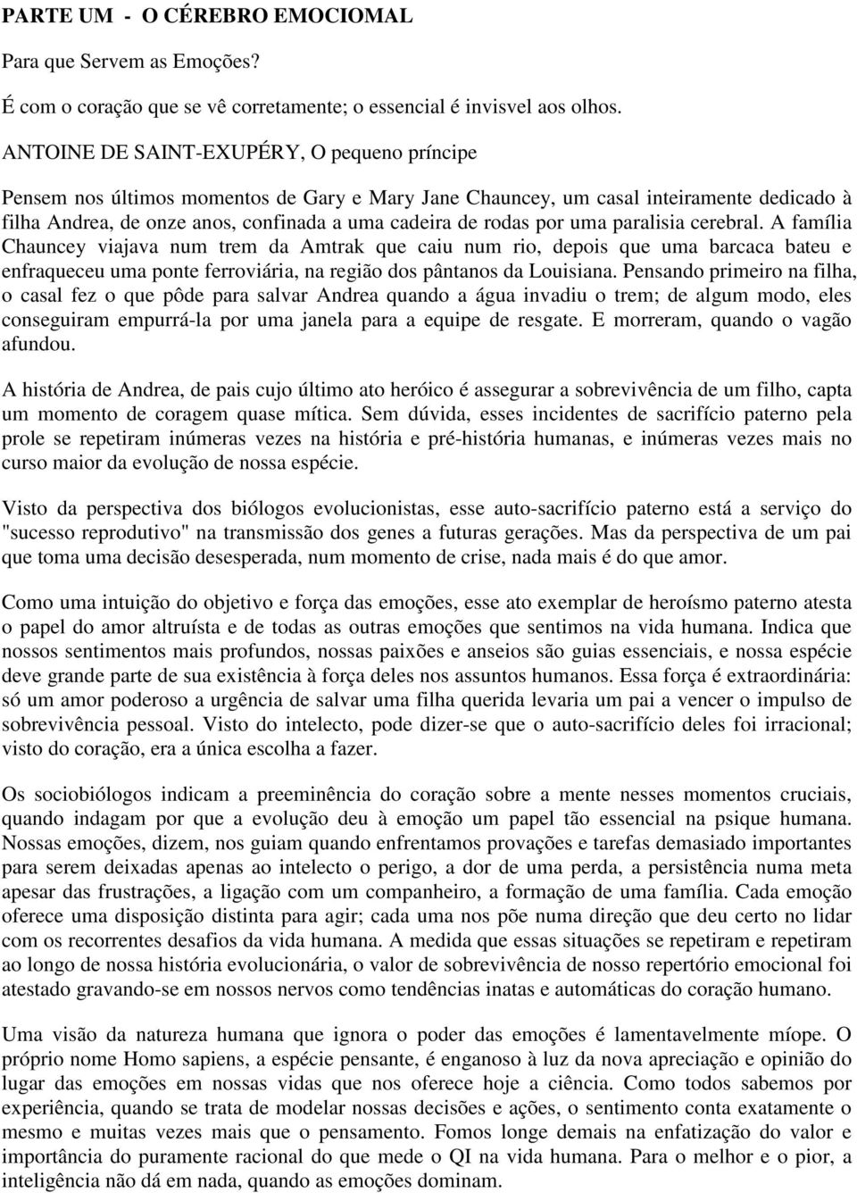 por uma paralisia cerebral. A família Chauncey viajava num trem da Amtrak que caiu num rio, depois que uma barcaca bateu e enfraqueceu uma ponte ferroviária, na região dos pântanos da Louisiana.