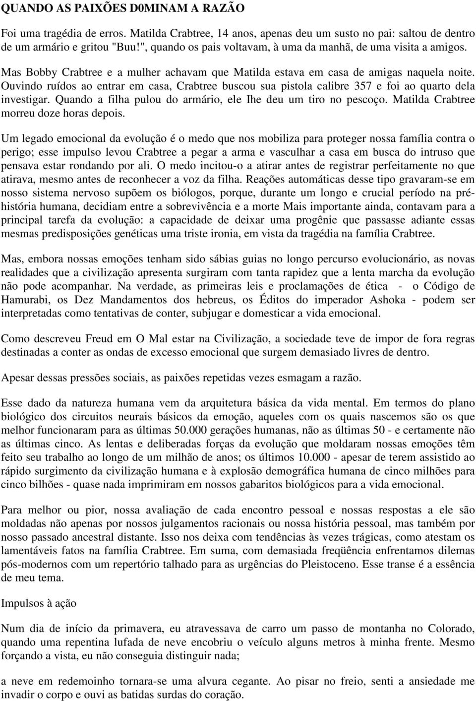 Ouvindo ruídos ao entrar em casa, Crabtree buscou sua pistola calibre 357 e foi ao quarto dela investigar. Quando a filha pulou do armário, ele Ihe deu um tiro no pescoço.