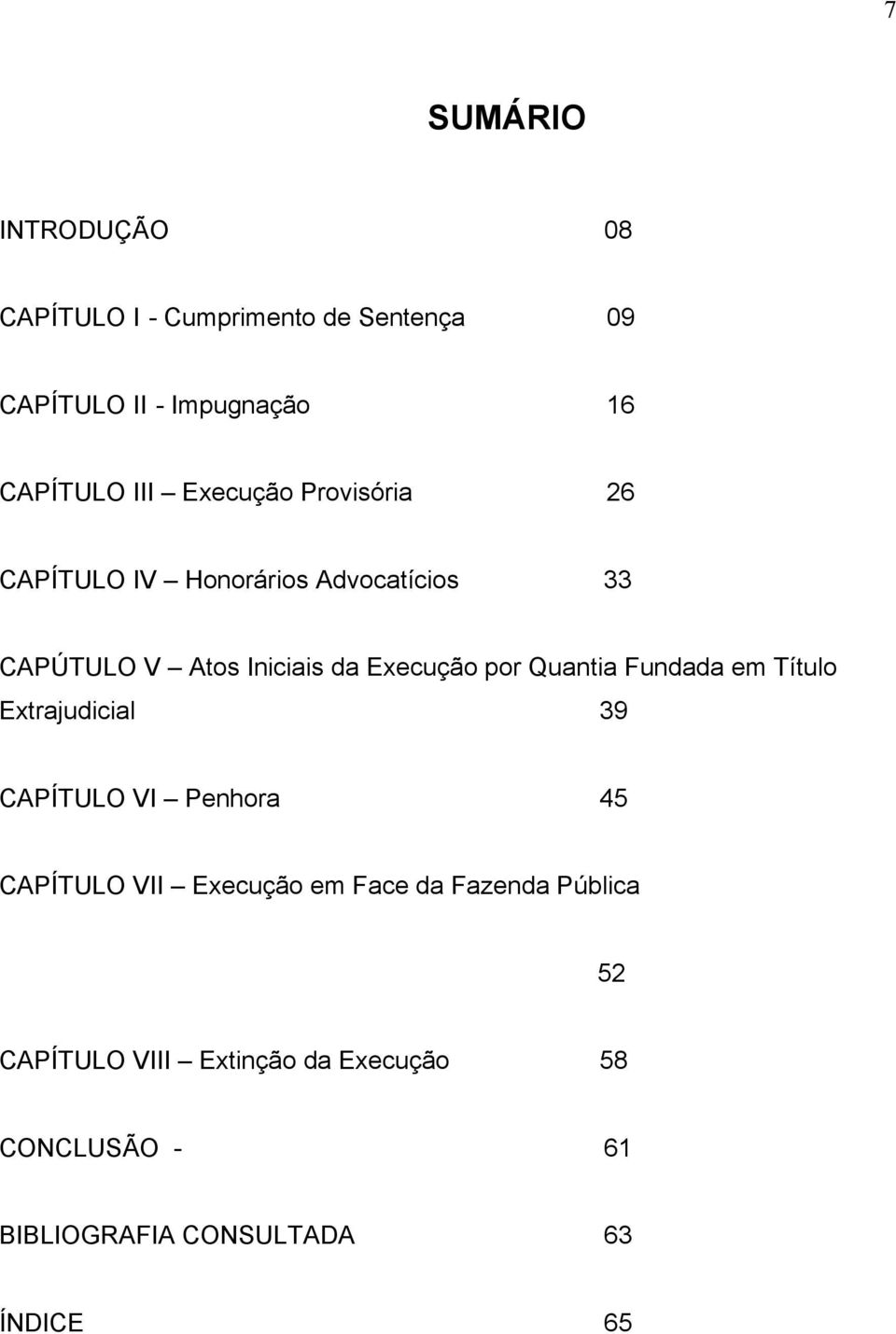 por Quantia Fundada em Título Extrajudicial 39 CAPÍTULO VI Penhora 45 CAPÍTULO VII Execução em Face da