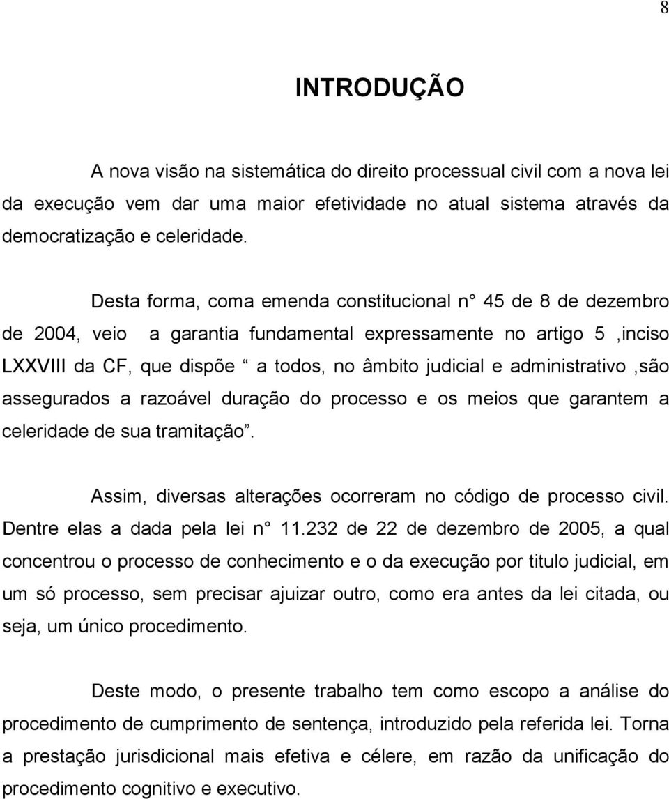 administrativo,são assegurados a razoável duração do processo e os meios que garantem a celeridade de sua tramitação. Assim, diversas alterações ocorreram no código de processo civil.