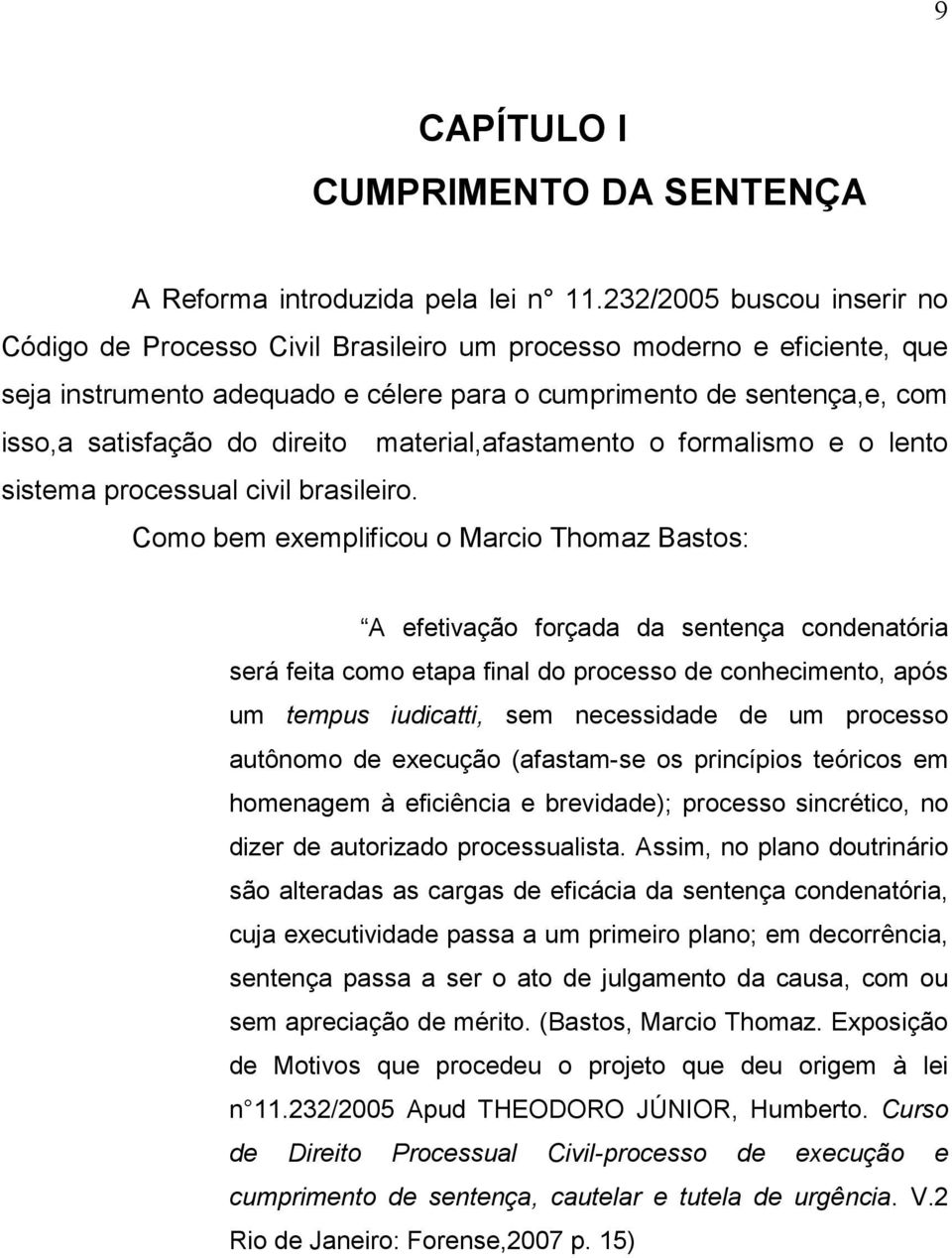 direito material,afastamento o formalismo e o lento sistema processual civil brasileiro.