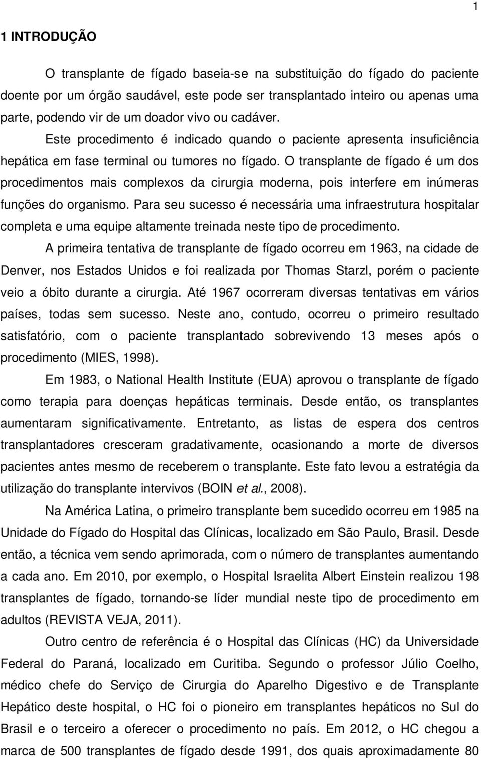 O transplante de fígado é um dos procedimentos mais complexos da cirurgia moderna, pois interfere em inúmeras funções do organismo.