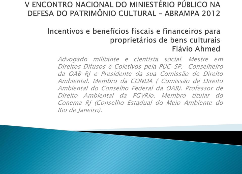 Membro da CONDA ( Comissão de Direito Ambiental do Conselho Federal da OAB).