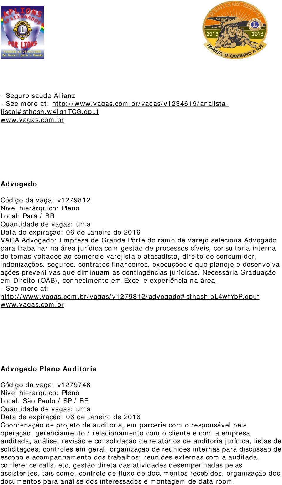 varejo seleciona Advogado para trabalhar na área jurídica com gestão de processos cíveis, consultoria interna de temas voltados ao comercio varejista e atacadista, direito do consumidor,